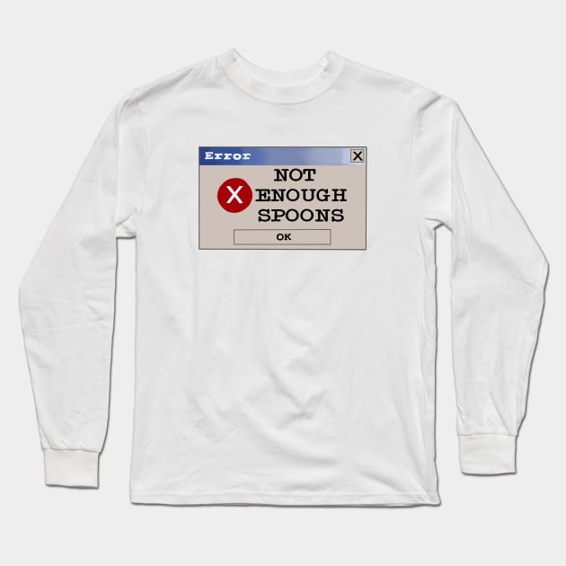 Error: not enough spoons Long Sleeve T-Shirt by Becky-Marie